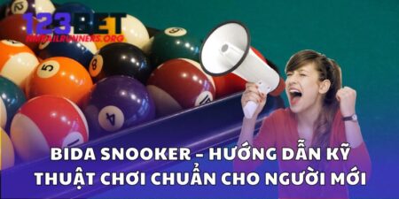 Bida Snooker – Hướng Dẫn Kỹ Thuật Chơi Chuẩn Cho Người Mới