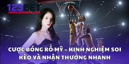Cược Bóng Rổ Mỹ – Kinh Nghiệm Soi Kèo Và Nhận Thưởng Nhanh